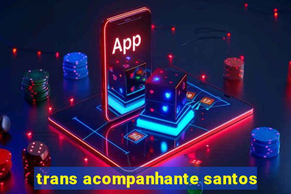 trans acompanhante santos