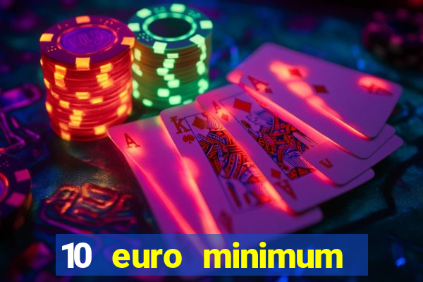 10 euro minimum deposit casino