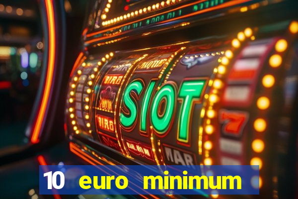 10 euro minimum deposit casino