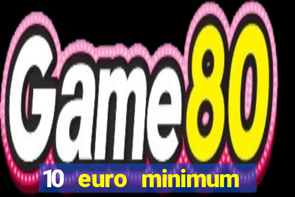 10 euro minimum deposit casino