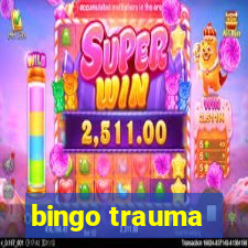 bingo trauma