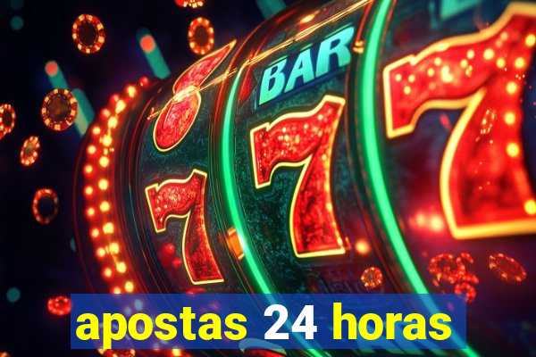 apostas 24 horas