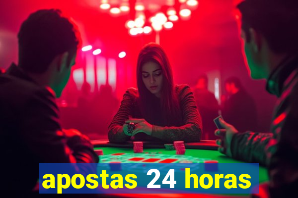 apostas 24 horas