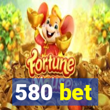 580 bet