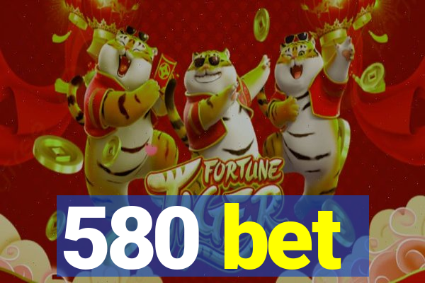 580 bet