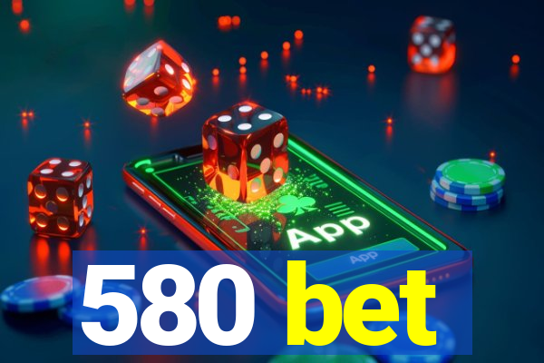 580 bet