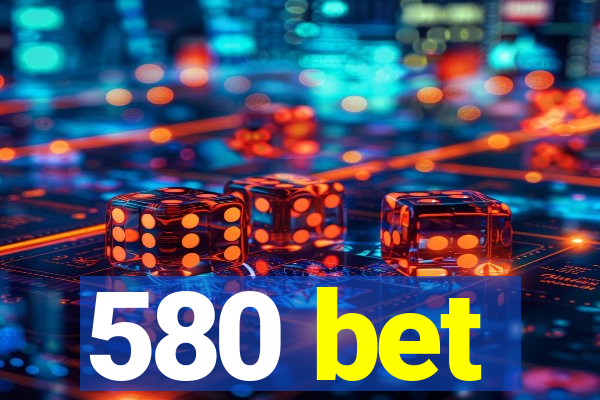 580 bet