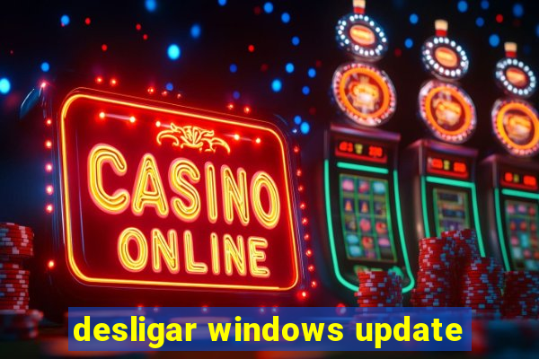 desligar windows update