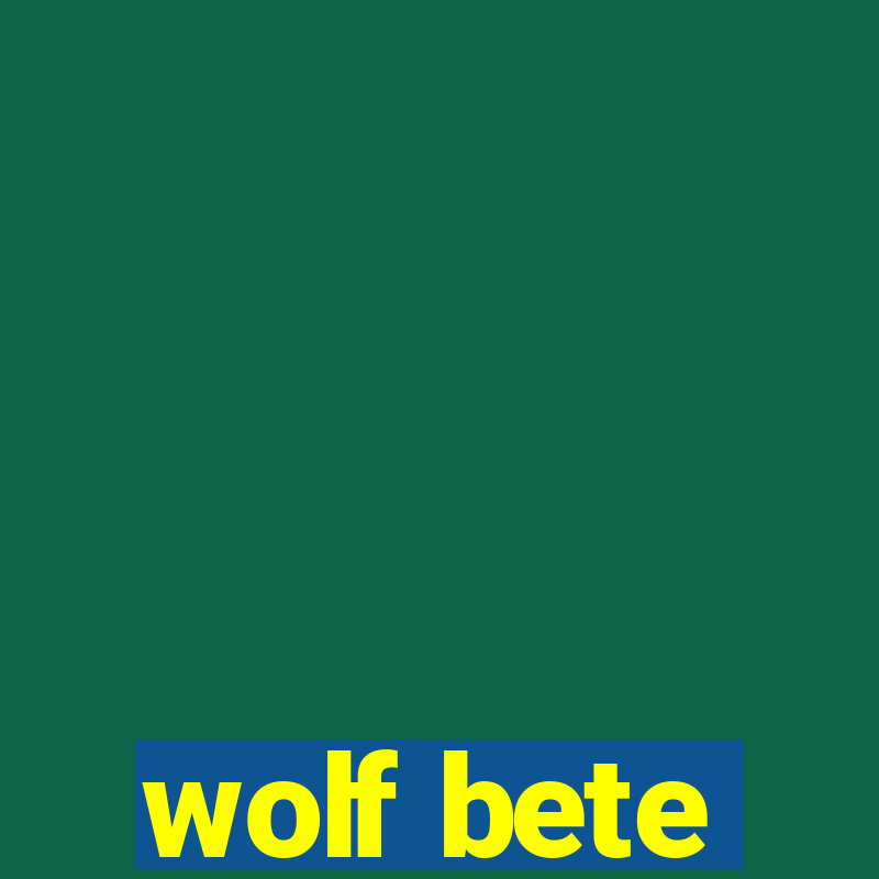 wolf bete