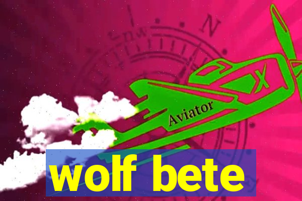 wolf bete