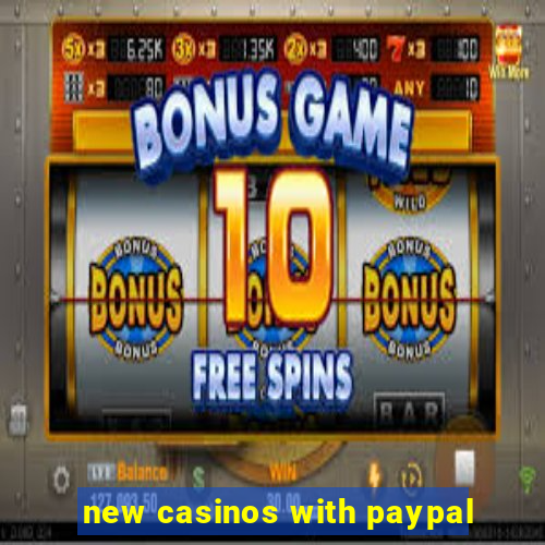 new casinos with paypal