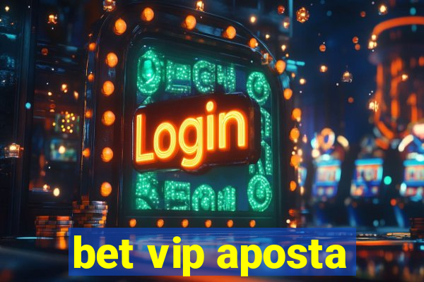 bet vip aposta