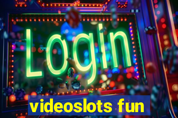 videoslots fun