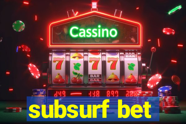 subsurf bet