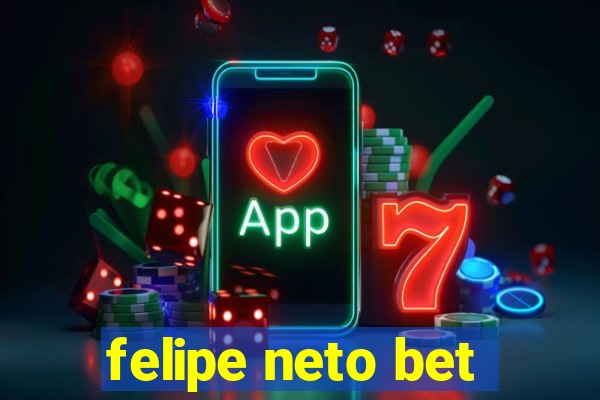 felipe neto bet