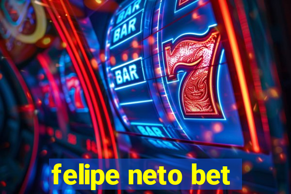 felipe neto bet