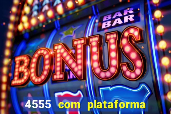 4555 com plataforma de jogos