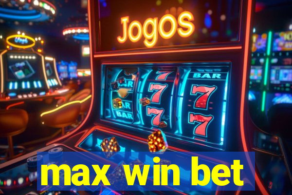 max win bet