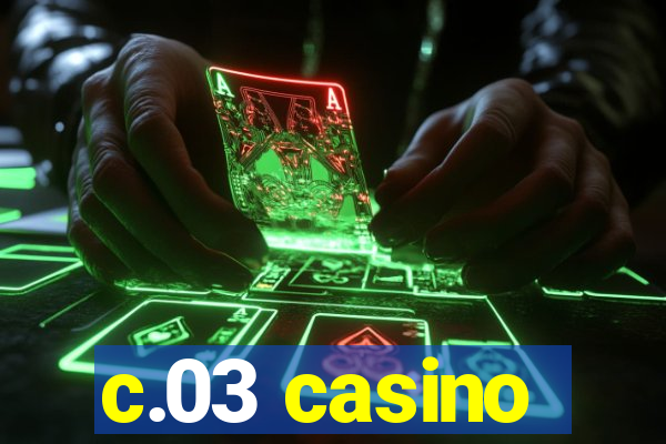 c.03 casino