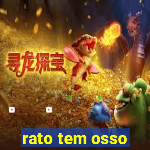 rato tem osso