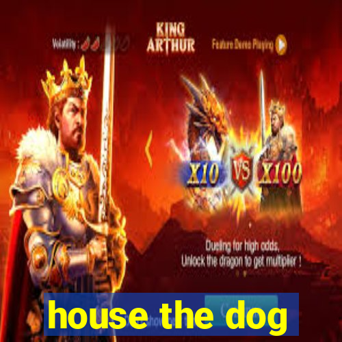 house the dog