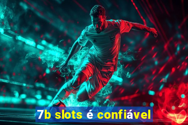 7b slots é confiável