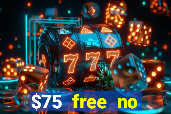 $75 free no deposit casino