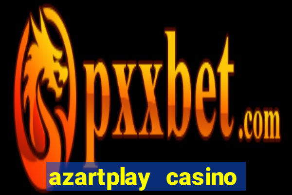 azartplay casino бонус зарегистрацию