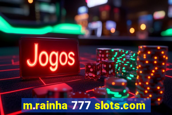 m.rainha 777 slots.com