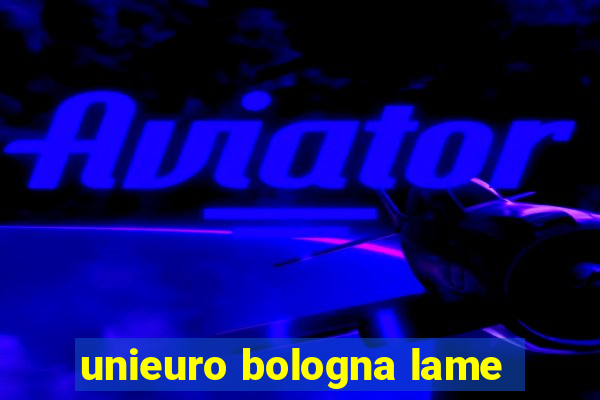 unieuro bologna lame