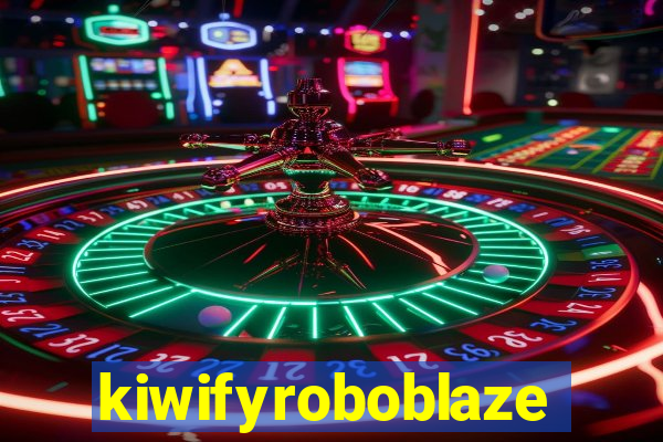 kiwifyroboblaze