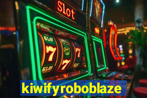 kiwifyroboblaze