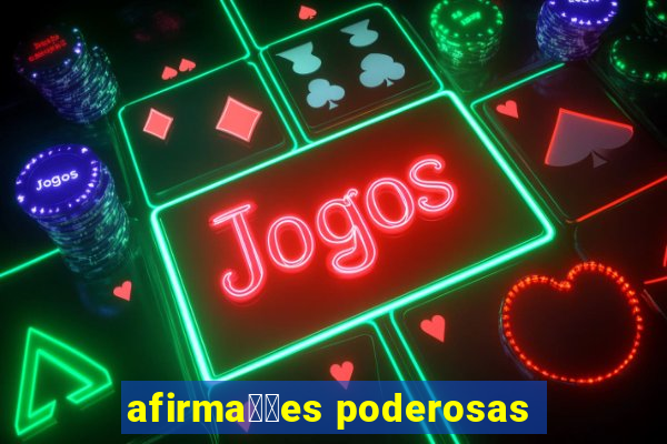 afirma莽玫es poderosas