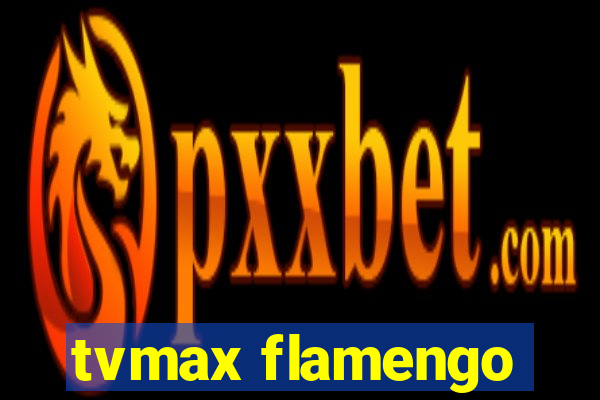 tvmax flamengo