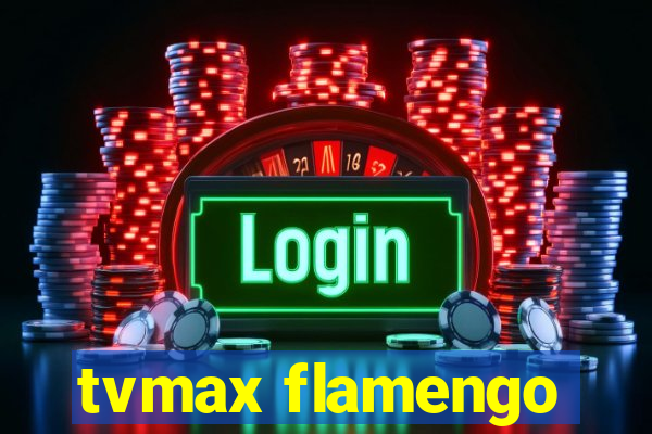 tvmax flamengo