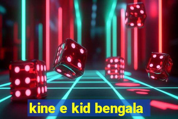 kine e kid bengala