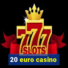 20 euro casino