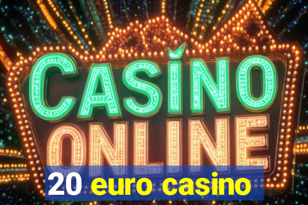 20 euro casino