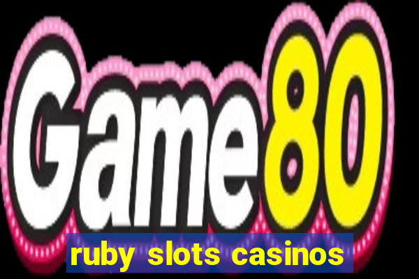 ruby slots casinos