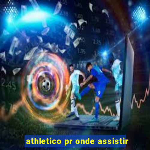 athletico pr onde assistir