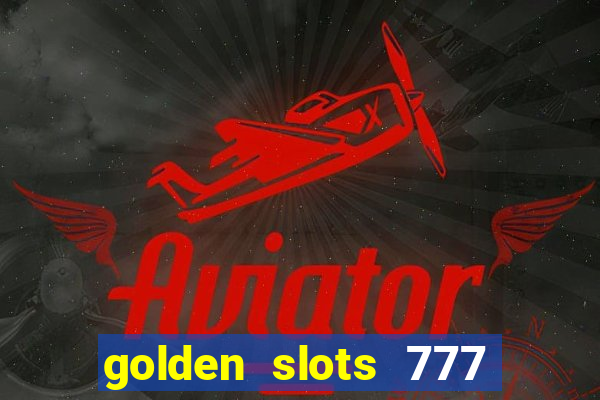 golden slots 777 paga mesmo