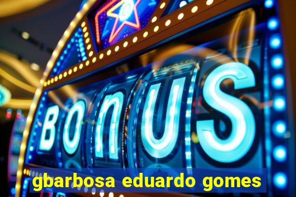 gbarbosa eduardo gomes