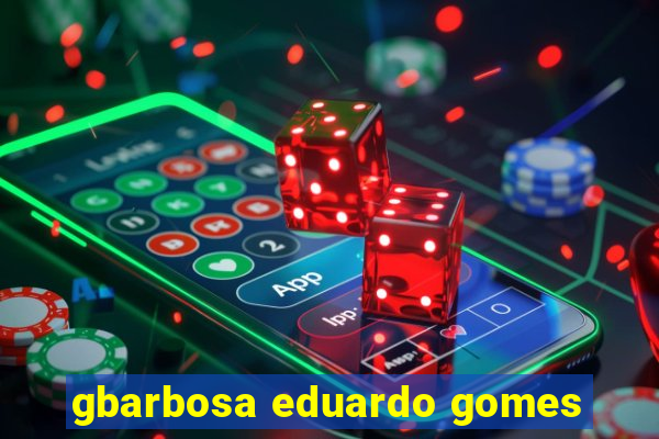 gbarbosa eduardo gomes