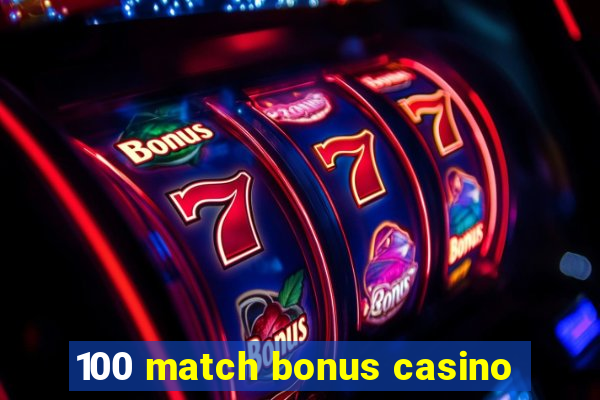 100 match bonus casino