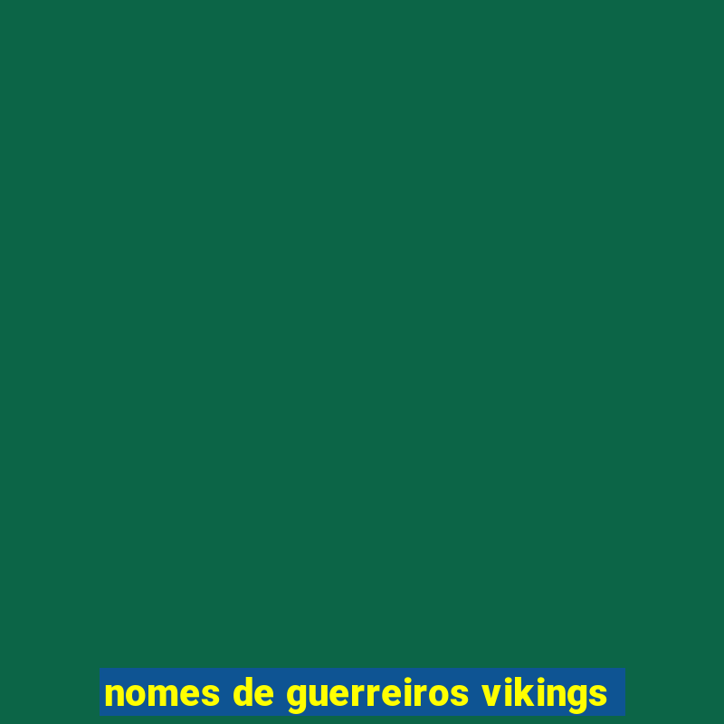 nomes de guerreiros vikings