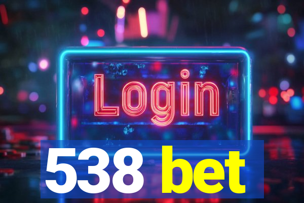 538 bet