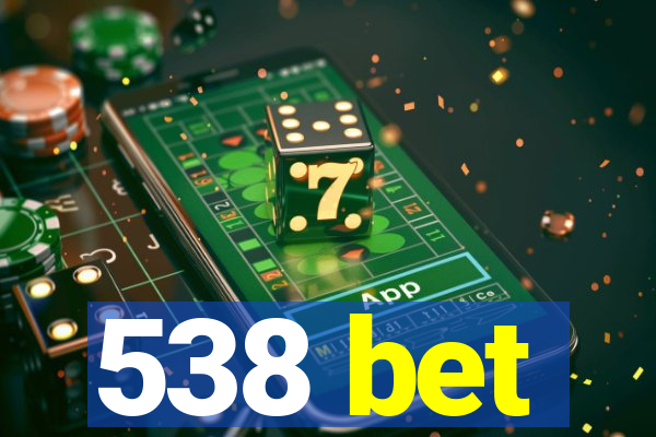 538 bet