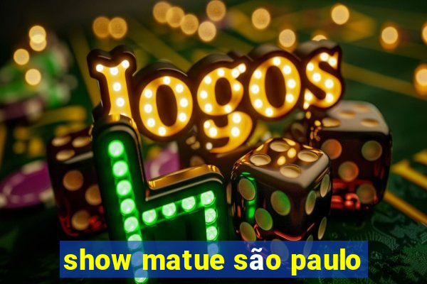 show matue são paulo