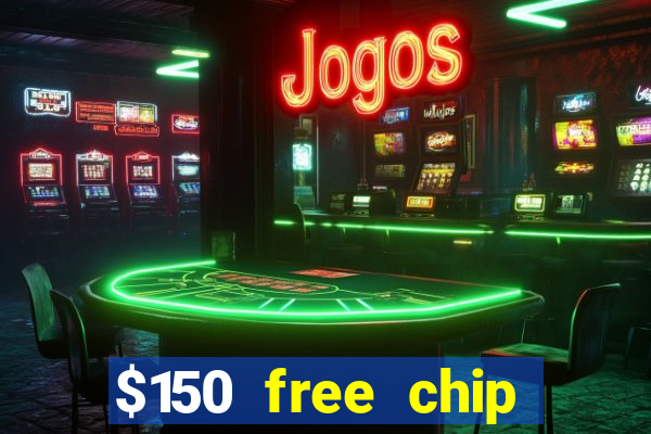 $150 free chip casinos 2021