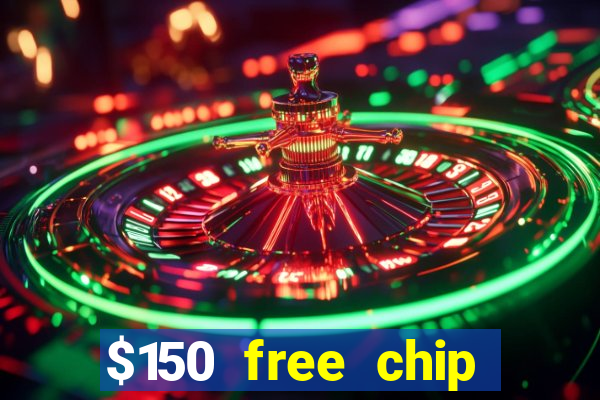 $150 free chip casinos 2021